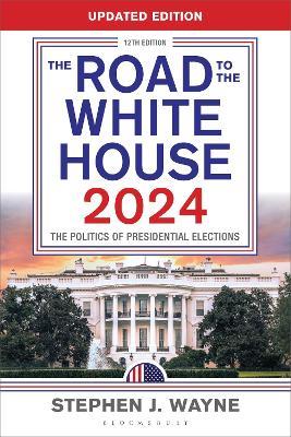 The Road to the White House 2024: The Politics of Presidential Elections - Stephen J. Wayne - cover