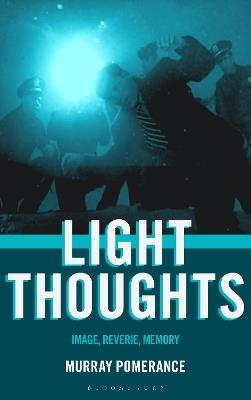 Light Thoughts: Image, Reverie, Memory - Murray Pomerance - cover