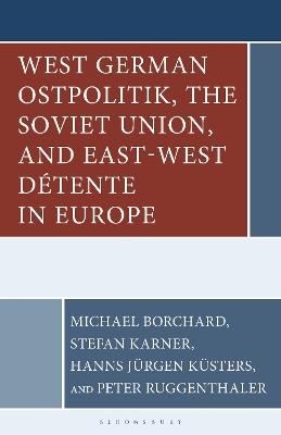 West German Ostpolitik, the Soviet Union, and East-West Détente in Europe - cover