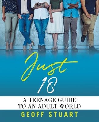 Just 18: A teenage guide to an Adult World - Geoff Stuart - cover