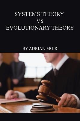 Systems Theory VS Evolutionary Theory - Adrian Moir - cover