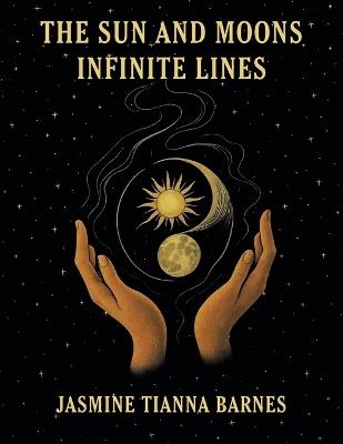 The Sun and Moons Infinite Lines - Jasmine Tianna Barnes - cover