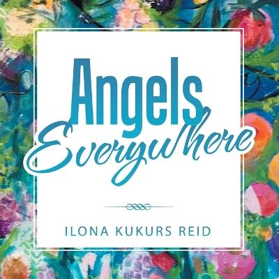 Angels Everywhere - Ilona Kukurs Reid - cover