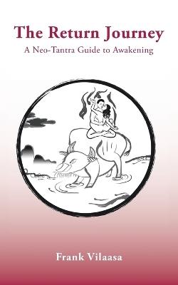 The Return Journey: A Neo-Tantra Guide to Awakening - Frank Vilaasa - cover