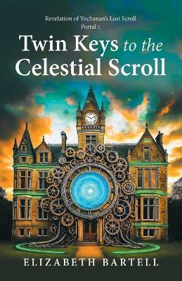 Twin Keys to the Celestial Scroll - Elizabeth Bartell - cover