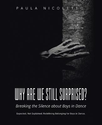 Why Are We Still Surprised?: Breaking the Silence Around Boys in Dance - Paula Nicoletto - cover