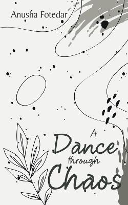 A Dance through Chaos - Anusha Fotedar - cover