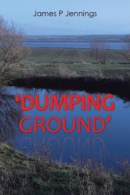 'Dumping Ground' - James P Jennings - cover