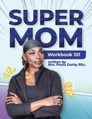 SuperMom Workbook 101 - Paula Darby Bsc - cover
