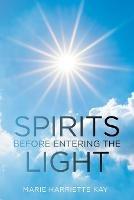 Spirits Before Entering the Light - Marie Harriette Kay - cover