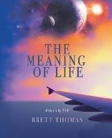 The Meaning of Life - Brett Thomas - cover