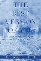 The Best Version of You: Locate, Unlock, and Amplify the Best of Who You Are - Linda Miller - cover