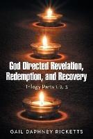 God Directed Revelation, Redemption, and Recovery: Trilogy Parts 1, 2, 3 - Gail Daphney Ricketts - cover