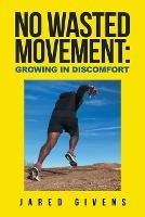 No Wasted Movement: Growing in Discomfort - Jared Givens - cover