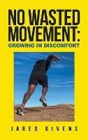 No Wasted Movement: Growing in Discomfort - Jared Givens - cover
