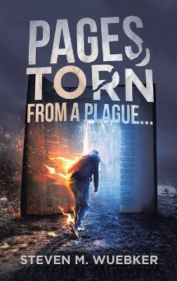 Pages Torn From A Plague... - Steven M Wuebker - cover