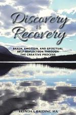 Discovery Is Recovery: Brain, Emotion, and Spiritual Self-Reflection Through the Creative Process