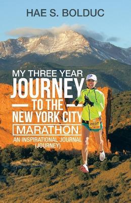 My Three Year Journey to the New York City Marathon: An Inspirational Journal (Journey) - Hae S Bolduc - cover