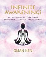 Infinite Awakenings: 52 Philosophical Story-Poems Envisioning a More Glorious World