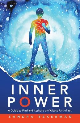Inner Power: A Guide to Find and Activate the Wisest Part of You - Sandra Bekerman - cover