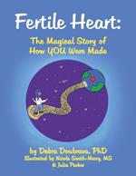 Fertile Heart: The Magical Story of How YOU Were Made