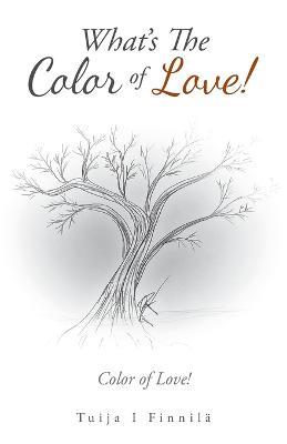 What's the Color of Love!: Color of Love! - Tuija I Finnila - cover