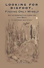 Looking for Bigfoot, Finding Only Myself.: An Introspective Lens on the Soul