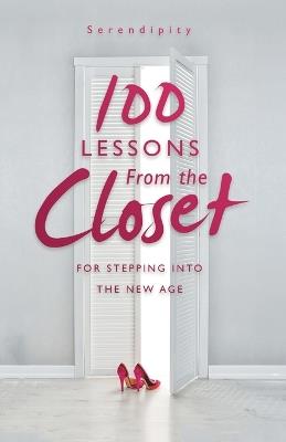 100 Lessons From the Closet: For Stepping into the New Age - Serendipity - cover