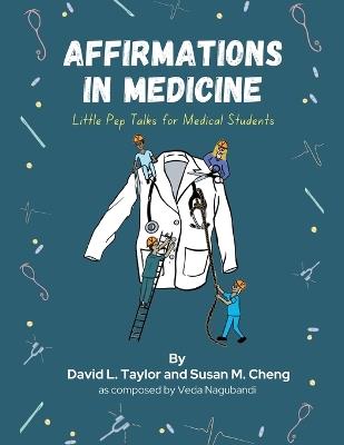 Affirmations in Medicine: Little Pep Talks for Medical Students - David L Taylor,Susan M Cheng - cover