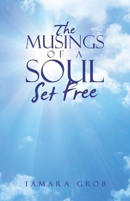 The Musings of a Soul Set Free - Tamara Grob - cover