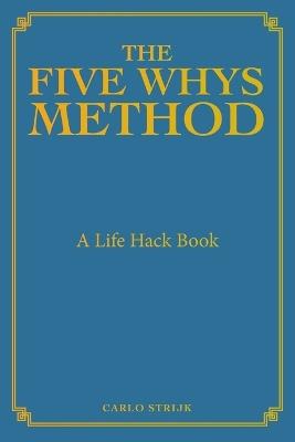 The Five Whys Method: A Life Hack Book - Carlo Strijk - cover