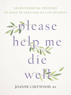 please help me die well: Seven Essential Promises to Make to Your End-Of-Life Patients - Joanne Chitwood - cover