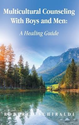 Multicultural Counseling With Boys and Men: A Healing Guide - Roberto Schiraldi - cover
