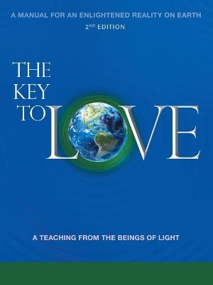 The Key To Love: A Manual For An Enlightened Reality On Earth A Teaching From the Beings of Light - Hope Ives Mauran - cover