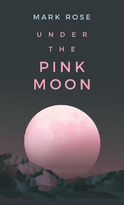 Under the Pink Moon - Mark Rose - cover