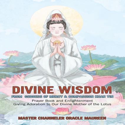 Divine Wisdom From Goddess of Mercy & Compassion Kuan Yin