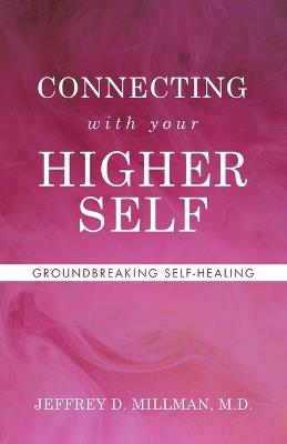 CONNECTING with your HIGHER SELF: Groundbreaking Self-Healing - Jeffrey D Millman - cover