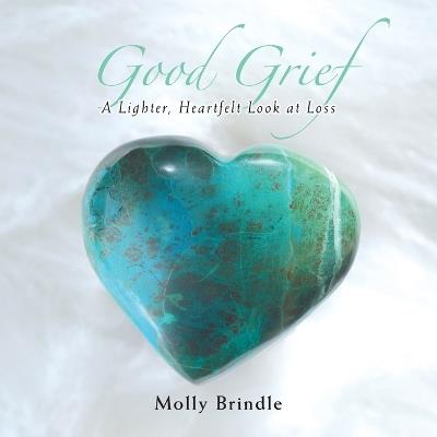 Good Grief: A Lighter, Heartfelt Look at Loss - Molly Brindle - cover