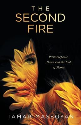 The Second Fire: Perimenopause, Power and the End of Shame - Tamar Massoyan - cover