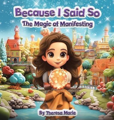 Because I Said So: The Magic of Manifesting - Theresa Marie - cover