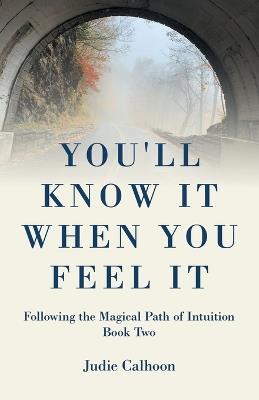 You'll Know It When You Feel It: Following the Magical Path of Intuition Book Two - Judie Calhoon - cover