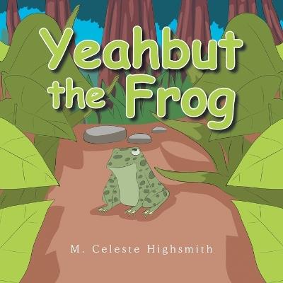 Yeahbut the Frog - M Celeste Highsmith - cover