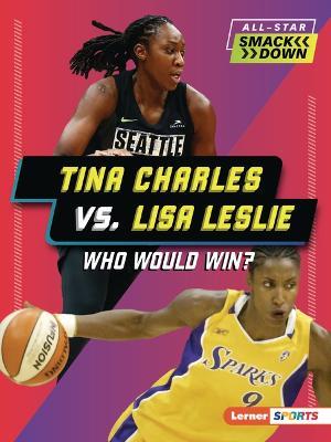 Tina Charles vs. Lisa Leslie: Who Would Win? - Jon M Fishman - cover
