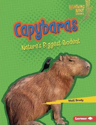 Capybaras: Nature's Biggest Rodent - Walt Brody - Libro in lingua