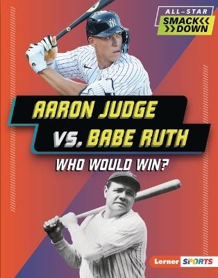 Aaron Judge vs. Babe Ruth: Who Would Win? - Josh Anderson - cover