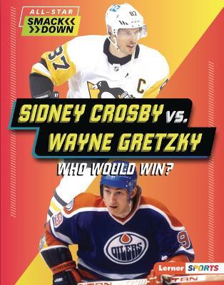 Sidney Crosby vs. Wayne Gretzky: Who Would Win? - Josh Anderson - cover