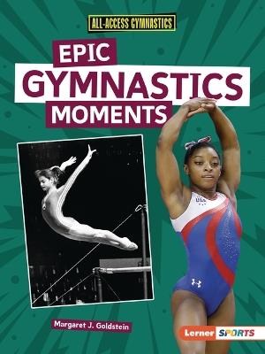 Epic Gymnastics Moments - Margaret J Goldstein - cover