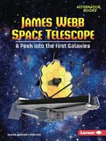 James Webb Space Telescope: A Peek Into the First Galaxies