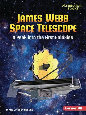 James Webb Space Telescope: A Peek Into the First Galaxies - Diane Lindsey Reeves - cover