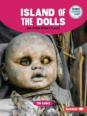 Island of the Dolls and Other Spooky Places - Tim Cooke - cover